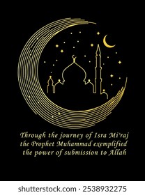 Through the journey of Isra Mi'raj, the Prophet Muhammad exemplified the power of submission to Allah