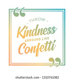 Throw Kindness Around Like Confetti. Inspiring Creative Motivation Quote Poster Template. Vector quote Banner Design Concept - Vector