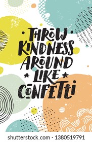 Throw Kindness Around Like Confetti. Positive Inspiring Typography Creative Motivation Quote Poster Template.  Vector Banner Design Illustration Concept On Grunge Textured Rough Background
