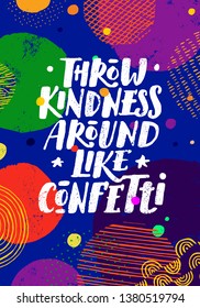 Throw Kindness Around Like Confetti. Positive Inspiring Typography Creative Motivation Quote Poster Template.  Vector Banner Design Illustration Concept On Grunge Textured Rough Background
