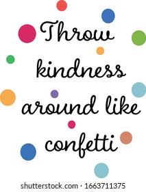 Throw Kindness Around Like Confetti Illustartion Stock Vector (Royalty ...