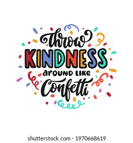 Throw Kindness around like confetti hand drawn quote lettering. Positive motivational colorful typography. Vector illustration.