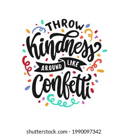 Throw Kindness around like confetti hand drawn quote lettering. Positive motivational colorful typography. Vector illustration.