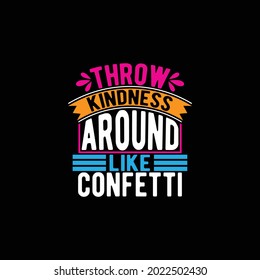 throw kindness around like confetti, typography vintage lettering design printing for t shirt, banner, mug, poster etc, illustration art