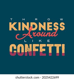 Throw Kindness Around Like Confetti. Inspiring Creative Motivation Quote Poster Template. Vector Typography Banner Design 