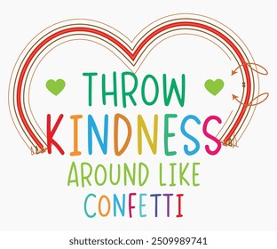 Throw Kindness Around Like Confetti Svg,World Kindness Day Shirt,World Kindness Day Sayings Svg,Cut Files,Silhouette,Typography