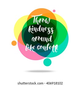Throw Kindness Around Like Confetti - Creative Quote. Vector eps 10 format.