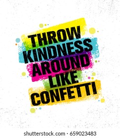 Throw Kindness Around Like Confetti. Inspiring Creative Motivation Quote Poster Template. Vector Typography Banner Design Concept On Grunge Texture Rough Background