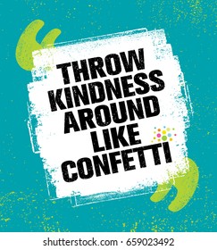 Throw Kindness Around Like Confetti. Inspiring Creative Motivation Quote Poster Template. Vector Typography Banner Design Concept On Grunge Texture Rough Background