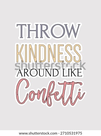 Throw Kindness Around Like Confetti. Joyful vector illustration sticker for spreading positivity and good deeds