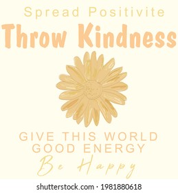 Throw kindness slogan vector graphic with daisy illustration