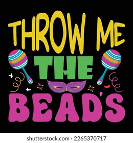 Throw Me The Beads, Mardi Gras shirt print template, Typography design for Carnival celebration, Christian feasts, Epiphany, culminating  Ash Wednesday, Shrove Tuesday.