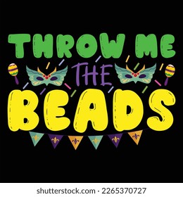 Throw Me The Beads, Mardi Gras shirt print template, Typography design for Carnival celebration, Christian feasts, Epiphany, culminating  Ash Wednesday, Shrove Tuesday.