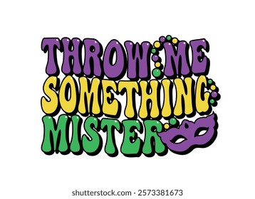 Throw Me Something Mister, Mardi Gras groovy lettering, carnival, festival, party, t shirt design, vector illustration