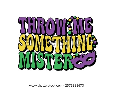 Throw Me Something Mister, Mardi Gras groovy lettering, carnival, festival, party, t shirt design, vector illustration