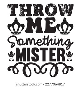 Throw Me Something Mister t-shirt design vector file
