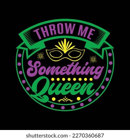 Throw Me Something Queen  Svg  Try creating fun crafts and gifts for friends and family using your favorite digital design for  love . monogram making, t-shirt design  jackets, baby clothes, more ..