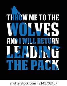 Throw Me To The Wolves And I Will Return Leading The Pack Typography T-shirt Design