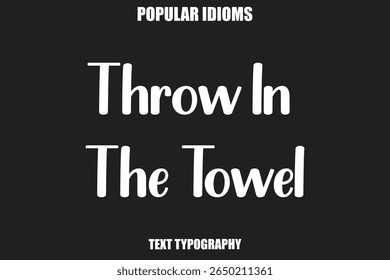 Throw In The Towel text Calligrathy Stylist Idioms