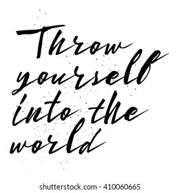 Throw yourself into the world. Inspirational quote, travel, adventure life style and extreme sport. Modern calligraphy phrase with hand drawn lettering. Painted grunge textures. Wondering in life.