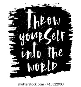 Throw yourself into the world. Inspirational quote handwritten, black ink and brush on wood texture. Custom lettering for posters, t-shirts, cards. Calligraphy on watercolor strokes canvas background.