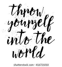 Throw yourself into the world. Inspirational quote, travel, adventure life style and extreme sport. Modern calligraphy phrase with hand drawn lettering. Painted grunge textures. Wondering in life.