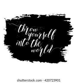 Throw yourself into the world. Inspirational quote handwritten, black ink and brush on wood texture. Custom lettering for posters, t-shirts, cards. Calligraphy on watercolor strokes canvas background.