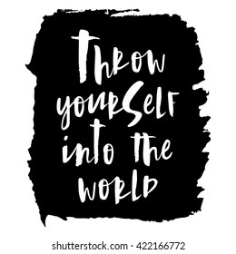 Throw yourself into the world. Inspirational quote handwritten, black ink and brush on wood texture. Custom lettering for posters, t-shirts, cards. Calligraphy on watercolor strokes canvas background.