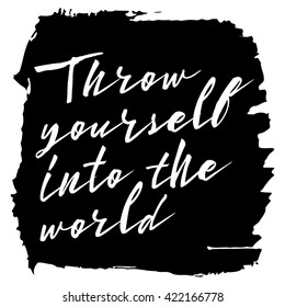 Throw yourself into the world. Inspirational quote handwritten, black ink and brush on wood texture. Custom lettering for posters, t-shirts, cards. Calligraphy on watercolor strokes canvas background.