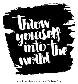 Throw yourself into the world. Inspirational quote handwritten, black ink and brush on wood texture. Custom lettering for posters, t-shirts, cards. Calligraphy on watercolor strokes canvas background.
