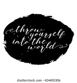 Throw yourself into the world. Inspirational quote handwritten, black ink and brush on wood texture. Custom lettering for posters, t-shirts, cards. Calligraphy on watercolor strokes canvas background.