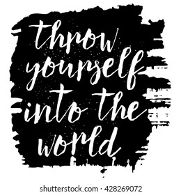 Throw yourself into the world. Inspirational quote handwritten, black ink and brush on wood texture. Custom lettering for posters, t-shirts, cards. Calligraphy on watercolor strokes canvas background.