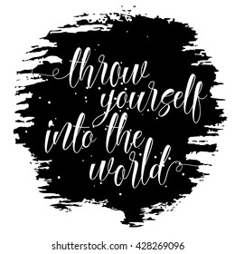 Throw yourself into the world. Inspirational quote handwritten, black ink and brush on wood texture. Custom lettering for posters, t-shirts, cards. Calligraphy on watercolor strokes canvas background.