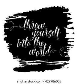 Throw yourself into the world. Inspirational quote handwritten, black ink and brush on wood texture. Custom lettering for posters, t-shirts, cards. Calligraphy on watercolor strokes canvas background.