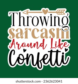 Throwing Sarcasm Around Like Confetti, Sarcastic Sticker SVG Design Template, Sarcastic Sticker Design, Sarcastic Sticker