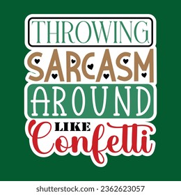 Throwing Sarcasm Around Like Confetti, Sarcastic Sticker SVG Design Template, Sarcastic Sticker Design, Sarcastic Sticker