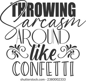 Throwing Sarcasm Around Like Confetti - Funny Sarcastic Illustration