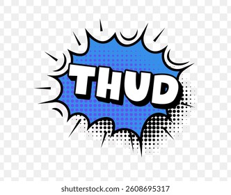 Thud Comic Text In Blue Explosion Bubble With Retro Halftone Style And Black Outline. Loud Falling Sound Effect In Pop Art Comic Layout On Transparent Background. Vector Illustration.