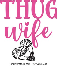 Thug wife diamond design. ready to print on t-shirts mug and any other accessories