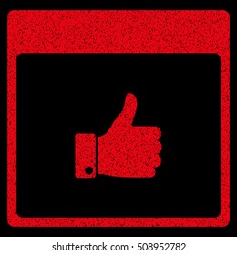 Thumb Up Hand Calendar Page grainy textured icon for overlay watermark stamps. Flat symbol with dirty texture. Dotted vector red ink rubber seal stamp with grunge design on a black background.
