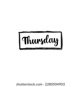 Thursday - handwritten quote in a text box. Lettering message. Hand drawn typography, calligraphy on a white background EPS Vector