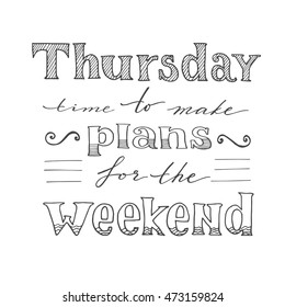 Thursday Time To Make Plans For The Weekend, Days Of The Week, Hand Drawing Lettering, Vector Illustration For Your Design