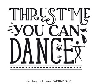 Thurst me you can dance