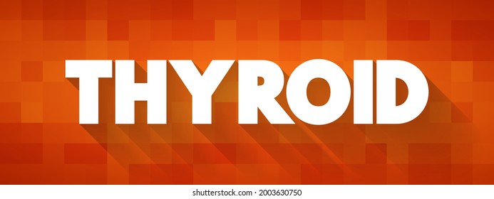 Thyroid - refers to the thyroid gland, a butterfly-shaped endocrine gland located in the front of the neck, just below the Adam's apple, text concept background