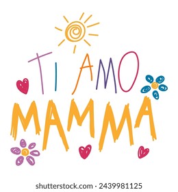 Ti amo Mamma, Love you Mom in Italian, kids writing, drawings, doodles, scribbles. Hand drawn vector illustration, isolated quote. Mothers day design, card, banner element