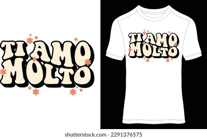 Ti Amo Molto ( I love you so much ) t shirt design