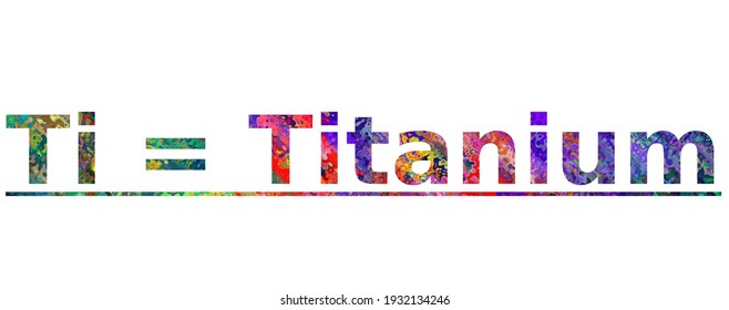 Ti = Titanium. Colorful typography text banner. Vector the Titanium word design. Can be used to logo, card, poster, heading and beautiful title