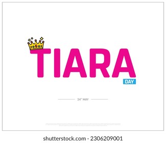 Tiara Day, Tiara, 24. Mai, Concept, Editable, Typografische Gestaltung, Typografie, Kreativ, Symbol, Kronen, Vektorgrafik, EPS, Happy Tiara Day, Princess Day, Textur, weißer Hintergrund, Vorlage, 