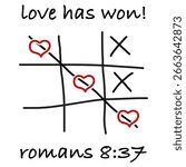 Tic tac toe. Love has won. Romans 8 37. Heart symbol message. EPS 10.