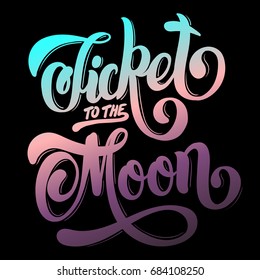 Ticket to the moon. Vector quote typographical background with hand written lettering. Template for card, poster, banner, print for t-shirt.